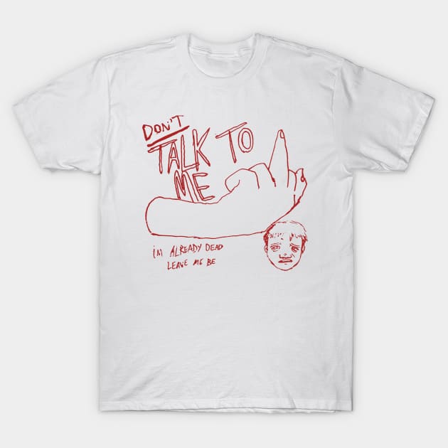 DON'T Talk To Me (Red) T-Shirt by Henrico